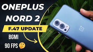 OnePlus Nord 2 Get F.47 Update ? || What Are New Features ? Bgmi 90Fps Unlock ? || Update Roll-out ?