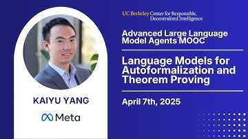 Adv. LLM Agents MOOC | UC Berkeley Sp25 | LMs for Autoformalization+Theorem Proving by Kaiyu Yang