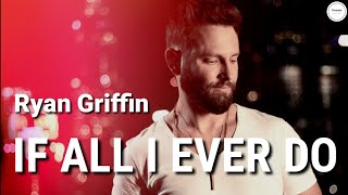 Ryan Griffin - If all I ever do (Lyrics) | Sammy Lyrics