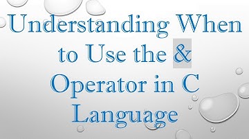 Understanding When to Use the & Operator in C Language