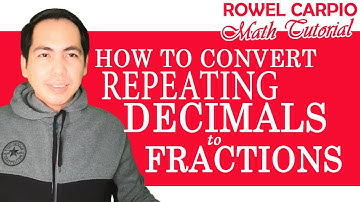CONVERTING REPEATING DECIMALS TO FRACTIONS ǀ ROWEL CARPIO