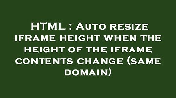 HTML : Auto resize iframe height when the height of the iframe contents change (same domain)