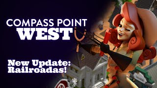 Compass Point West | New Update Overview: "Railroads!"