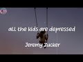 all the kids are depressed - Jeremy Zucker (Lyrics)