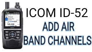 ICOM ID-52 Add Group & Channels - Airban , Marine Band PMR etc