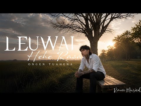 LEUWAI HEHE RASA – Ongen Tuahena│Lagu Timur Maluku Terbaru | Lagu Ambon \u0026 Maluku Paling Menyentuh ❤️