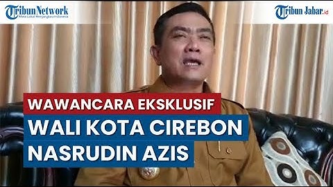 EKSKLUSIF - Wali Kota Cirebon Nashrudin Azis, Saat Bocah Nonton Upacara Kini Ditonton Orang