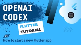 OpenAI Codex + Flutter Tutorial #4 - How to start a new flutter app