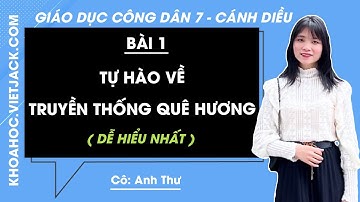 Giáo dục công dân 7 Bài 1: Tự hào về truyền thống quê hương - Trang 5, 8 | Cánh diều (DỄ HIỂU NHẤT)
