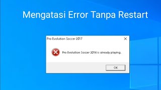 CARA MENGATASI PRO EVOLUTION SOCCER IS ALREADY PLAYING TANPA RESTART DI WINDOWS 7, 8, 10 screenshot 3