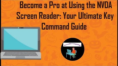 Become a Pro at Using the NVDA Screen Reader: Your Ultimate Key Command Guide
