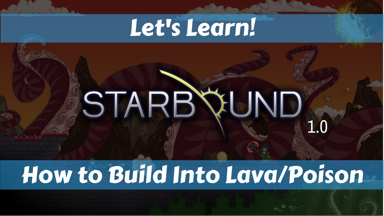 Let's Learn!: Starbound 1.0: How to Build Into Lava/Poison