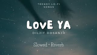 Download lagu LOVE YA | Diljit Doshanjh | Slowed   Reverb