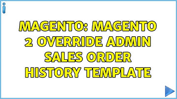 Magento: Magento 2 Override admin sales order history template (2 Solutions!!)