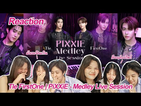 Reaction - Tle FirstOne | PiXXiE - Medley Live Session