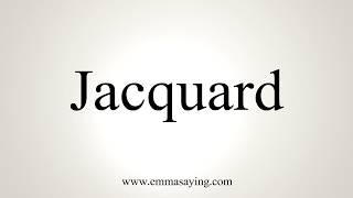 How To Pronounce Jacquard