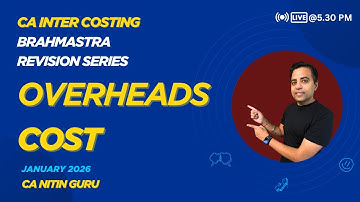 OVERHEADS COST | 09 l COSTING | CA INTERMEDIATE | JAN 2026 | BRAHMASTRA SERIES l CA Nitin Guru