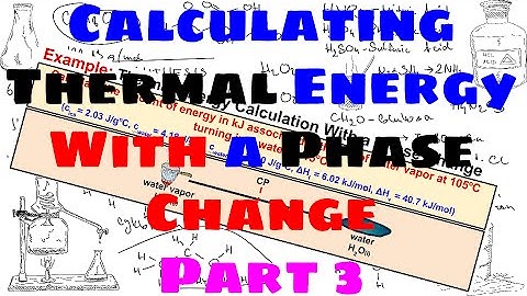 Calculating Thermal Energy Changes With a Phase Change - Part 3