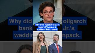 Why did a Russian oligarch BANKROLL Trump Jr.’s wedding Let’s unpack.