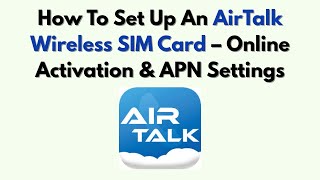 How To Set Up An AirTalk Wireless SIM Card – Online Activation & APN Settings