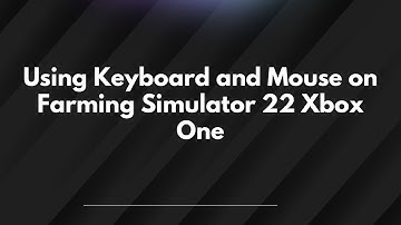 Using Keyboard and Mouse on Farming Simulator 22 Xbox One
