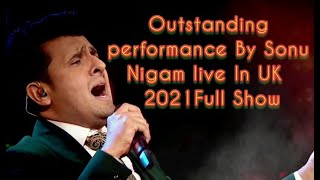 Sonu Nigham live In Uk Full Show 2021.