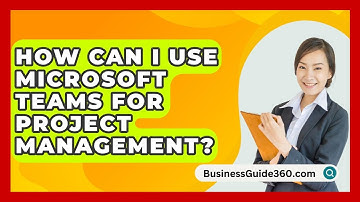 How Can I Use Microsoft Teams For Project Management? - BusinessGuide360.com