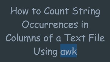 How to Count String Occurrences in Columns of a Text File Using awk
