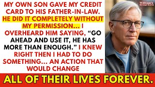 True Story My Son Gave My Card To His Father-In-Law Use It, My Dad Has Plenty Of Money
