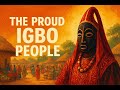 The Igbo People: Nigeria’s Proud and Resilient Legacy