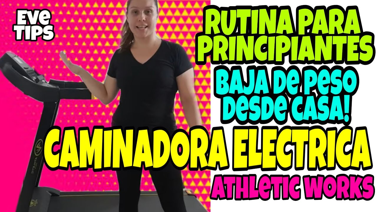 RUTINA de CARDIO QUEMA GRASA PRINCIPIANTES/CAMINADORA ELECTRICA ATHLETIC  WORKS/BAJA de PESO/EVE TIPS 