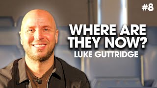 Where Are They Now? | Luke Guttridge | Ep.8