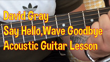David Gray-Say Hello, Wave Goodbye-Acoustic Guitar Lesson