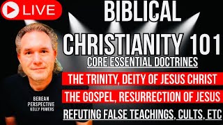 Biblical Christianity 101 Series & Core Doctrines | The Trinity and the Resurrection of Jesus Christ