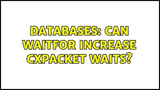 Databases: Can WAITFOR increase CXPACKET waits? (2 Solutions!!)