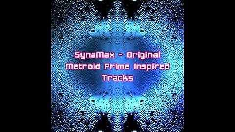 SynaMax - Original Metroid Prime Inspired Tracks [Full Remastered Album]