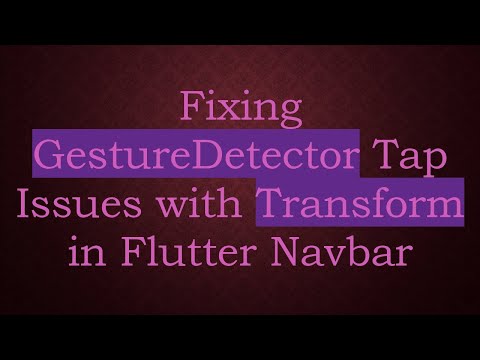 Fixing GestureDetector Tap Issues with Transform in Flutter Navbar