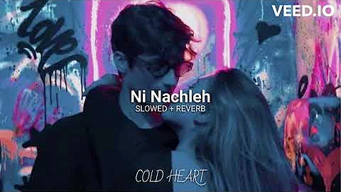 Ni Nachleh (slowed + reverb) | Ft. MC Spyder, Imran Khan | COLD HEART