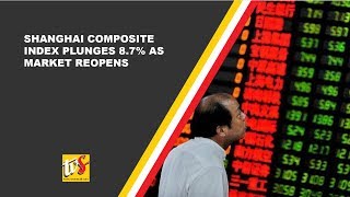 Shanghai Composite Index Plunges 8.7% As Market Reopens