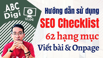 ▶▶ Hướng Dẫn Sử Dụng SEO Checklist 62 Hạng Mục Tối Ưu Onpage Bài Viết