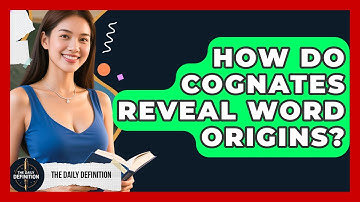 How Do Cognates Reveal Word Origins? - The Daily Definition