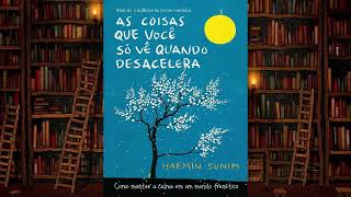 As coisas que você só vê quando desacelera  AudioLivro  Haemin Sunim