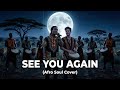 Wiz Khalifa See You Again Ft Charlie Puth Afro Soul Cover Emotional Afrobeat Remix