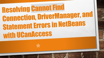 Resolving Cannot Find Connection, DriverManager, and Statement Errors in NetBeans with UCanAccess