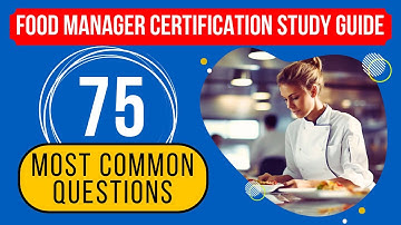 Food Manager Certification Study Guide - ServSafe Practice Test (75 Most Common Questions)