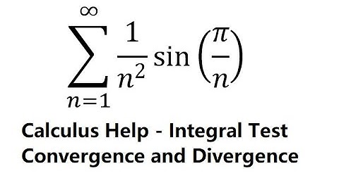 Calculus Help: Convergent and Divergent - Integral Test - ∑ From (n=1) to ∞ 1/n^2   sin⁡(π/n)