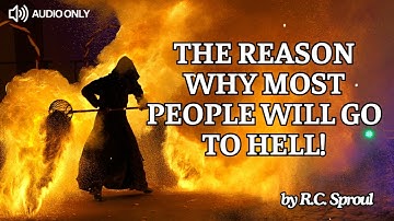 The Reason Why MOST People Will Go To Hell - R.C. Sproul Message