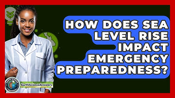How Does Sea Level Rise Impact Emergency Preparedness? - Earth Science Answers