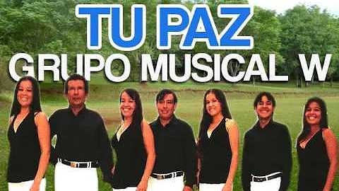 Grupo Musical W - Tu Paz ♫♫♫