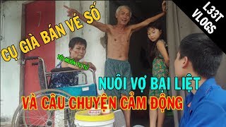 Cụ Già Bán Vé Số Nuôi Vợ Bại Liệt Và Câu Chuyện Thật Xót Xa Khi Nghe Ông Bà Tâm Sự - L33T Vlogs